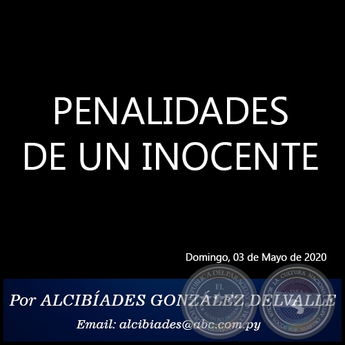 PENALIDADES DE UN INOCENTE - Por ALCIBADES GONZLEZ DELVALLE - Domingo, 03 de Mayo de 2020